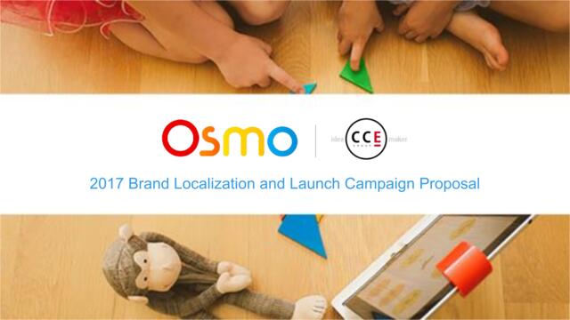 【营销星球-私密】20190617-［CCEGROUP]OSMO2017BrandLocaizationandLaunchCampaignProposa