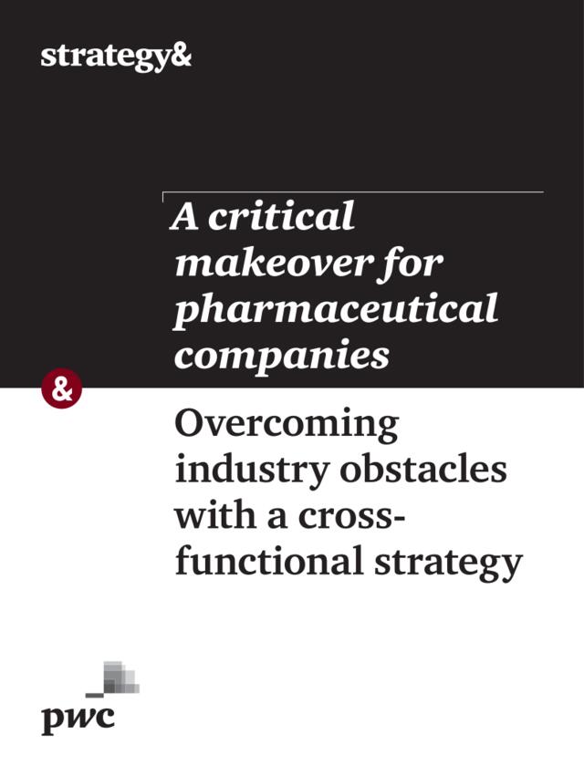 普华永道：制药企业的关键时刻，如何利用跨职能战略克服行业挑战（英文版）